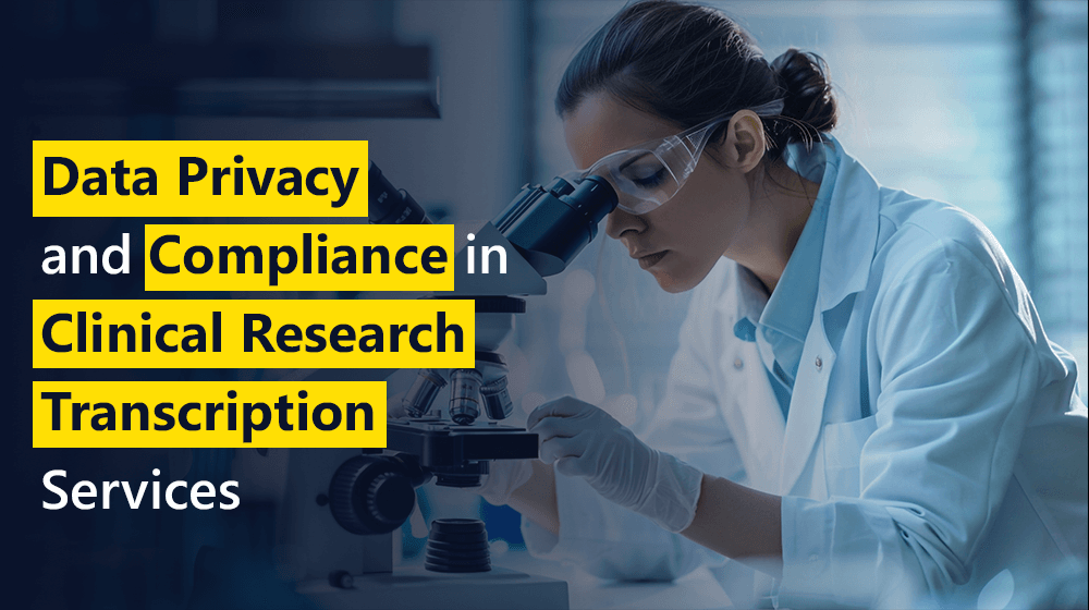 Data Privacy and Compliance in Clinical Research Transcription Services